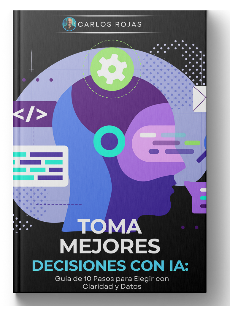 Toma Mejores Decisiones con IA: Guía de 10 Pasos para Elegir con Claridad y Datos