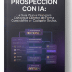 Sistema de Prospección con IA: La Guía Paso a Paso para Conseguir Clientes de Forma Consistente en Cualquier Sector
