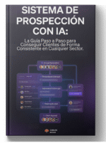Sistema de Prospección con IA: La Guía Paso a Paso para Conseguir Clientes de Forma Consistente en Cualquier Sector