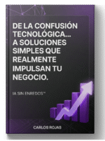 IA SIN ENREDOS - De la confusión tecnológica… a soluciones simples que sí avanzan tu negocio.
