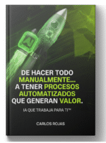 IA QUE TRABAJA POR TI - De hacer todo manual… a tener procesos automáticos que generan valor.